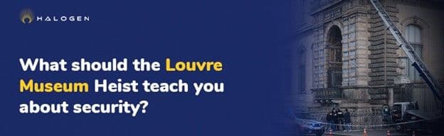What should the Louvre Museum Heist teach you about security?